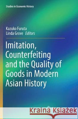 Imitation, Counterfeiting and the Quality of Goods in Modern Asian History Kazuko Furuta Linda Grove 9789811099588 Springer