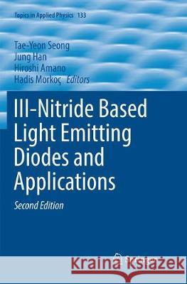 III-Nitride Based Light Emitting Diodes and Applications Tae-Yeon Seong Jung Han Hiroshi Amano 9789811099595 Springer