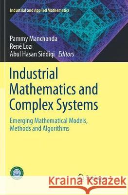 Industrial Mathematics and Complex Systems: Emerging Mathematical Models, Methods and Algorithms Manchanda, Pammy 9789811099601