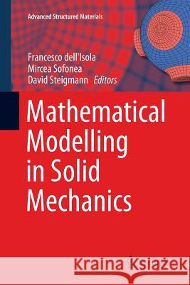Mathematical Modelling in Solid Mechanics Francesco Dell'isola Mircea Sofonea David Steigmann 9789811099618