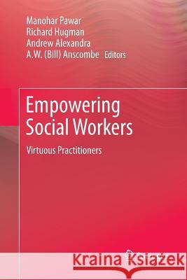 Empowering Social Workers: Virtuous Practitioners Pawar, Manohar 9789811099717 Springer