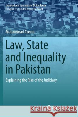 Law, State and Inequality in Pakistan: Explaining the Rise of the Judiciary Azeem, Muhammad 9789811099823