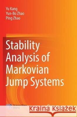 Stability Analysis of Markovian Jump Systems Yu Kang Yun-Bo Zhao Ping Zhao 9789811099861 Springer