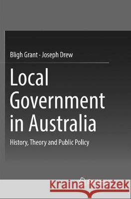 Local Government in Australia: History, Theory and Public Policy Grant, Bligh 9789811099885 Springer