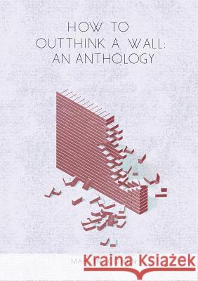 How to Outthink a Wall: An Anthology Marvin Cohen 9789811101182 Verbivoraciouspress