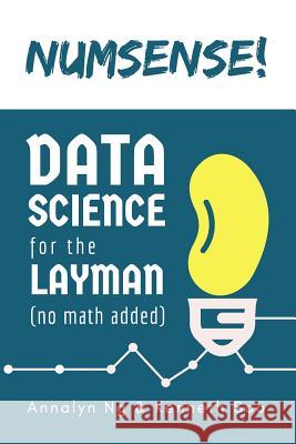 Numsense! Data Science for the Layman: No Math Added Annalyn Ng Kenneth Soo 9789811110689 Annalyn Ng & Kenneth Soo