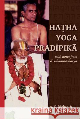 Hatha Yoga Pradipika: Translation with Notes from Krishnamacharya A. G. Mohan Ganesh Mohan 9789811131332 Svastha Yoga