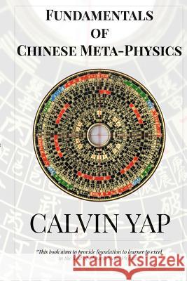 Fundamentals of Chinese Meta-Physics Calvin Yap Denise Yap 9789811138096 Calvin Yap