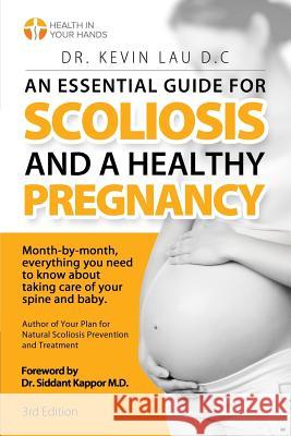 An Essential Guide for Scoliosis and a Healthy Pregnancy (3rd Edition): Month-by-month, everything you need to know about taking care of your spine an Lau, Kevin 9789811147319