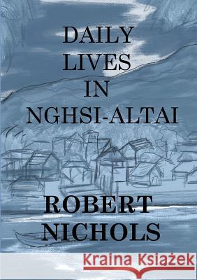 Daily Lives in Nghsi-Altai Robert Nichols Eliza Nichols Steffen Silvis 9789811160349 Verbivoraciouspress