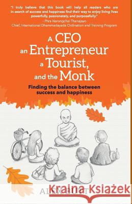 A CEO, an Entrepreneur, a Tourist, and the Monk: Finding the balance between success and happiness Butt, Alex 9789811165085