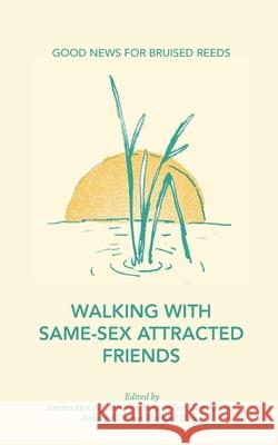 Walking with Same-Sex Attracted Friends: Good News for Bruised Reeds Raphael Zhang Zhi-Wen Ng Soo-Inn Tan 9789811166600 Graceworks