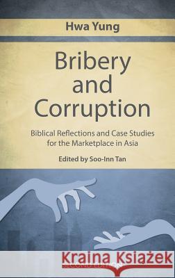 Bribery and Corruption: Biblical Reflections and Case Studies from the Marketplace in Asia Hwa Yung 9789811166723