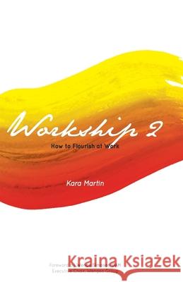 Workship 2: How to Flourish at Work Kara Martin 9789811172342 Graceworks