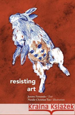 Resisting Art Jeremy Fernando Natalie Christian Tan 9789811184420