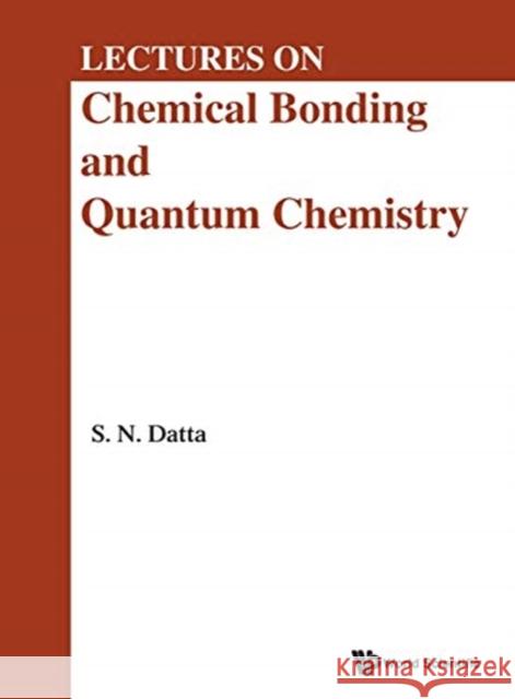 Lectures on Chemical Bonding and Quantum Chemistry Sambhu N. Datta 9789811200007 World Scientific Publishing Company