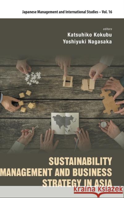 Sustainability Management and Business Strategy in Asia Katsuhiko Kokubu Yoshiyuki Nagasaka 9789811200182