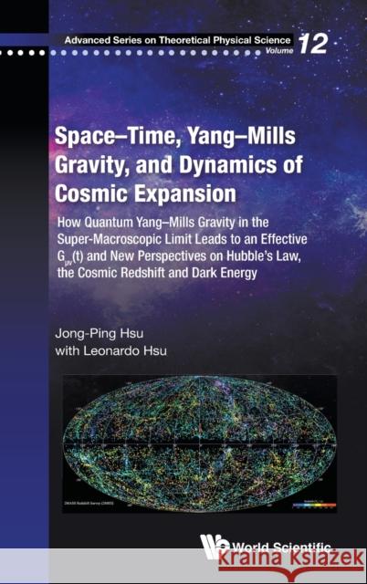 Space-Time, Yang-Mills Gravity, and Dynamics of Cosmic Expansion: How Quantum Yang-Mills Gravity in the Super-Macroscopic Limit Leads to an Effective Jong-Ping Hsu Leonardo Hsu 9789811200434