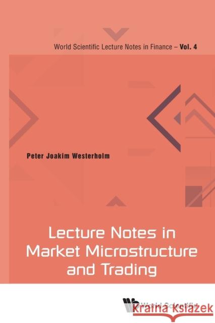 Lecture Notes in Market Microstructure and Trading Peter Joakim Westerholm 9789811200465 World Scientific Publishing Company