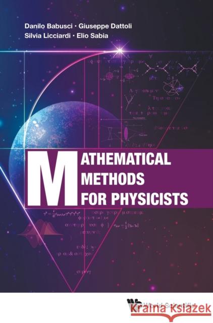 Mathematical Methods for Physicists Danilo Babusci Giuseppe Dattoli Mario del Franco 9789811201578 World Scientific Publishing Company