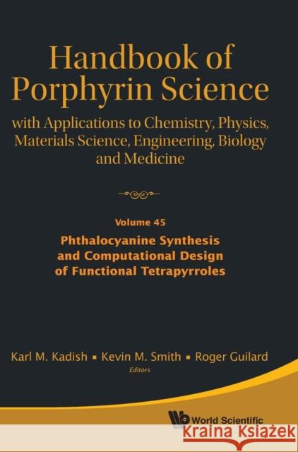 Handbook of Porphyrin Science: With Applications to Chemistry, Physics, Materials Science, Engineering, Biology and Medicine - Volume 45: Phthalocyani Karl M. Kadish Kevin M. Smith Roger Guilard 9789811201806 World Scientific Publishing Company