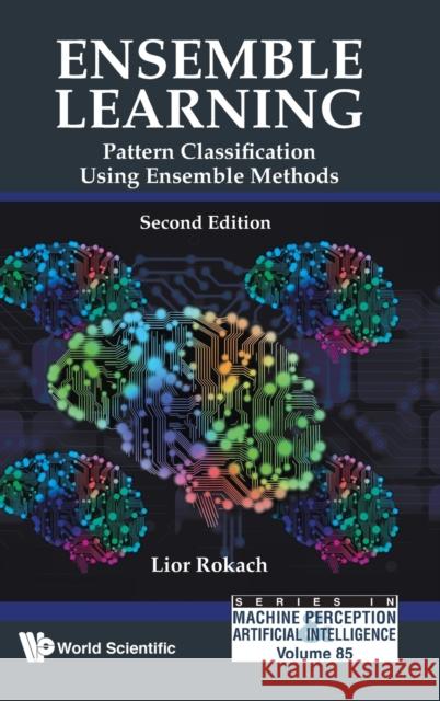 Ensemble Learning: Pattern Classification Using Ensemble Methods (Second Edition) Lior Rokach 9789811201950 World Scientific Publishing Company