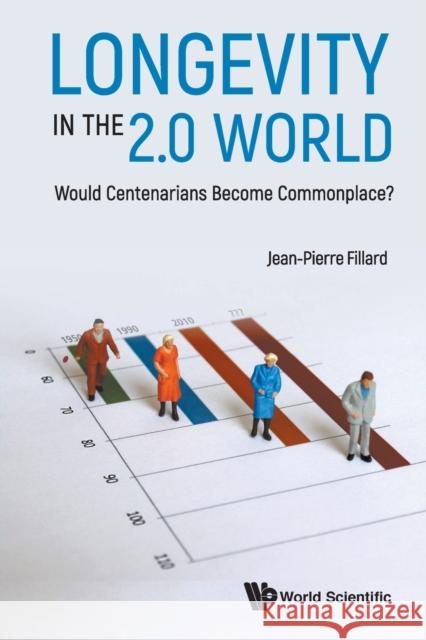 Longevity in the 2.0 World: Would Centenarians Become Commonplace? Jean-Pierre Fillard 9789811202032
