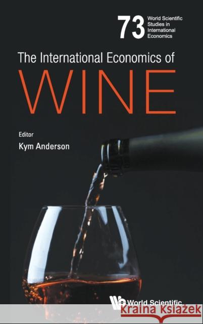 The International Economics of Wine Kym Anderson 9789811202087 World Scientific Publishing Company