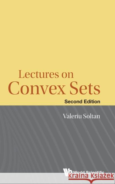 Lectures on Convex Sets (Second Edition) Valeriu Soltan 9789811202117 World Scientific Publishing Company