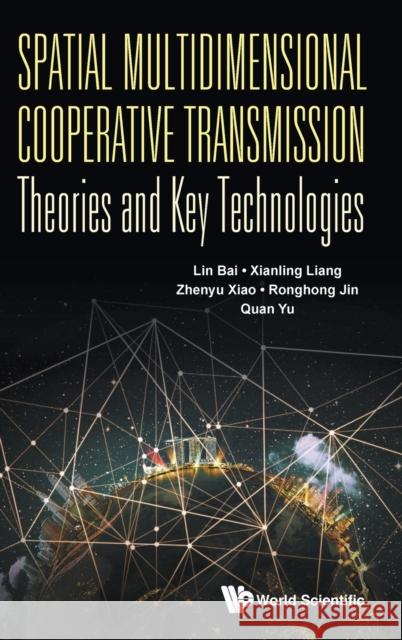 Spatial Multidimensional Cooperative Transmission Theories and Key Technologies Lin Bai Xianling Liang Zhenyu Xiao 9789811202452 World Scientific Publishing Company