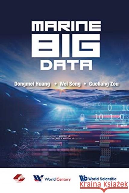 Marine Big Data Dongmei Huang Wei Song Guoliang Zou 9789811202483 World Scientific Publishing Company