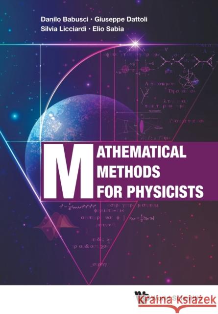 Mathematical Methods for Physicists Danilo Babusci Giuseppe Dattoli Mario del Franco 9789811202681 World Scientific Publishing Company