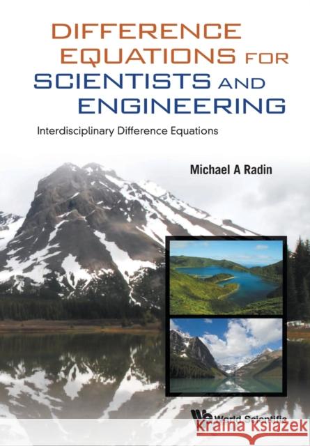 Difference Equations for Scientists and Engineering: Interdisciplinary Difference Equations Michael A. Radin 9789811202964