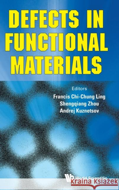 Defects in Functional Materials Chi-Chung Francis Ling Shengqiang Zhou Andrej Kuznetsov 9789811203169 World Scientific Publishing Company