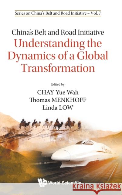 China's Belt and Road Initiative: Understanding the Dynamics of a Global Transformation Chay, Yue Wah 9789811203268