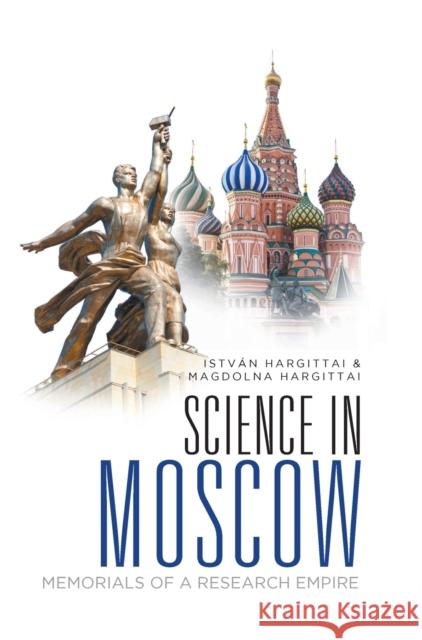 Science in Moscow: Memorials of a Research Empire Hargittai, Istvan 9789811203442