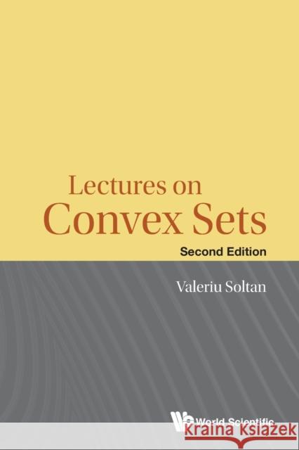 Lectures on Convex Sets (Second Edition) Valeriu Soltan 9789811203510