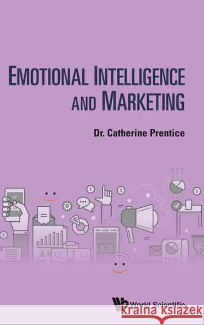 Emotional Intelligence and Marketing Prentice, Catherine 9789811203541 World Scientific Publishing Co Pte Ltd