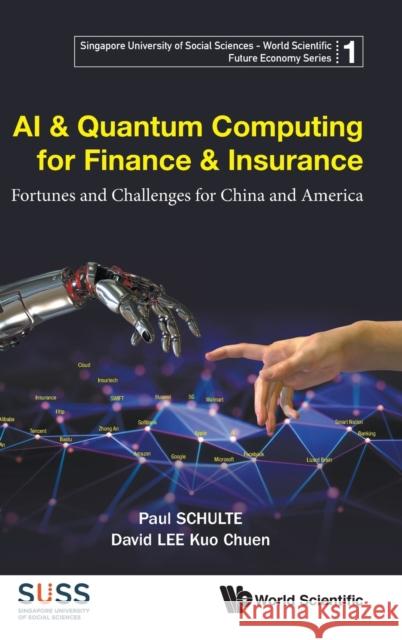 AI & Quantum Computing for Finance & Insurance: Fortunes and Challenges for China and America Schulte, Paul 9789811203893