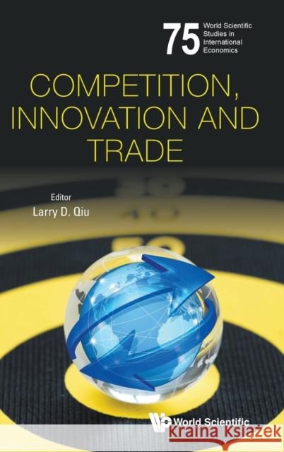 Competition, Innovation and Trade Larry Dongxiao Qiu 9789811203985