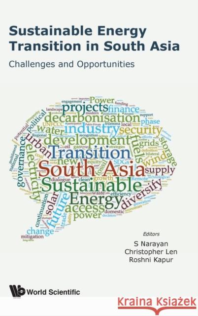 Sustainable Energy Transition in South Asia: Challenges and Opportunities Roshni Kapur Christopher Len S. Narayan 9789811204319 World Scientific Publishing Company