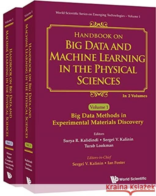 Handbook on Big Data and Machine Learning in the Physical Sciences (in 2 Volumes) Sergei V. Kalinin Ian T. Foster 9789811204449 World Scientific Publishing Company