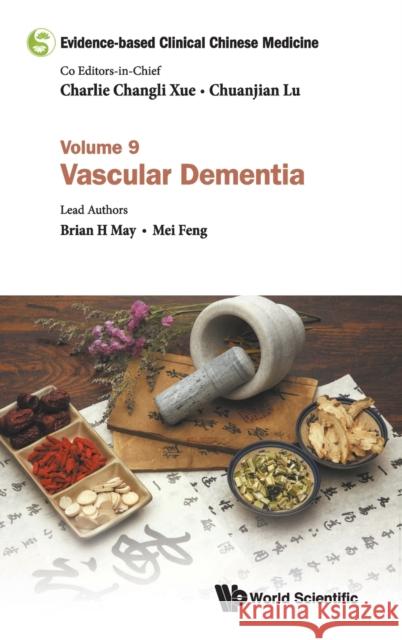 Evidence-Based Clinical Chinese Medicine - Volume 9: Vascular Dementia Charlie Changli Xue Chuanjian Lu Brian May 9789811204944