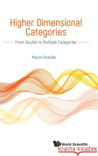 Higher Dimensional Categories: From Double to Multiple Categories Marco Grandis 9789811205101 World Scientific Publishing Company