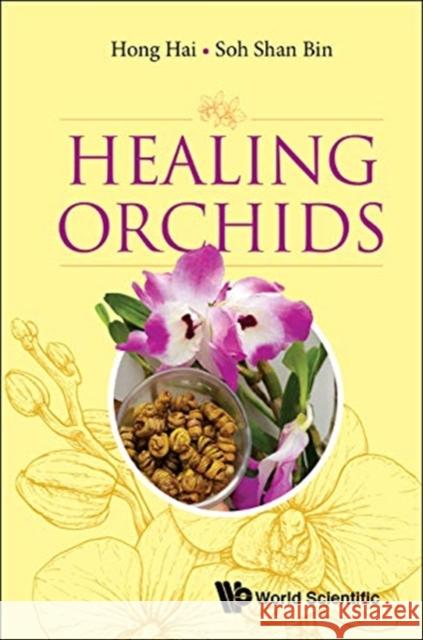 Healing Orchids Hai Hong Shan Bin Soh 9789811205293 World Scientific Publishing Company