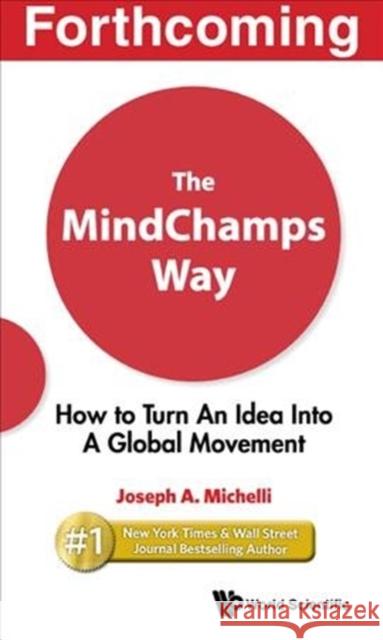 Mindchamps Way, The: How to Turn an Idea Into a Global Movement Michelli, Joseph A. 9789811205330