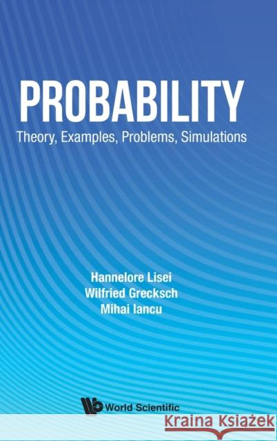 Probability: Theory, Examples, Problems, Simulations Lisei, Hannelore 9789811205736 World Scientific Publishing Company