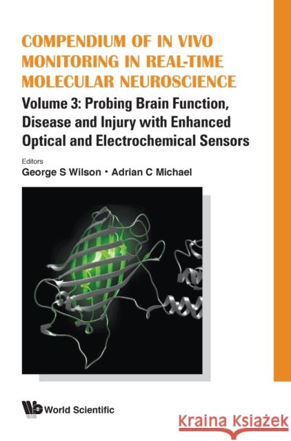 Compendium of in Vivo Monitoring in Real-Time Molecular Neuroscience - Volume 3: Probing Brain Function, Disease and Injury with Enhanced Optical and George S. Wilson Adrian C. Michael 9789811206221 World Scientific Publishing Company
