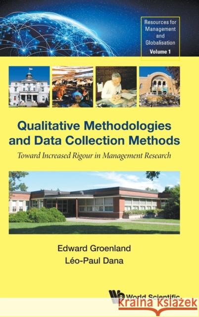 Qualitative Methodologies and Data Collection Methods: Toward Increased Rigour in Management Research Leo-Paul Dana Edward Groenland 9789811206535 World Scientific Publishing Company