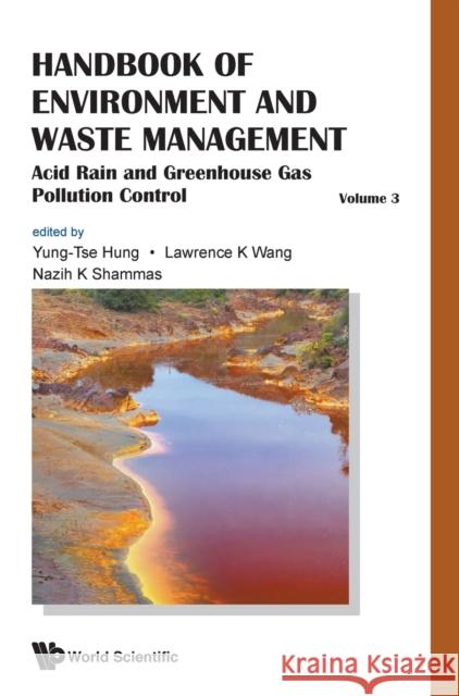 Handbook of Environment and Waste Management - Volume 3: Acid Rain and Greenhouse Gas Pollution Control Yung-Tse Hung Nazih K. Shammas 9789811207129 World Scientific Publishing Company